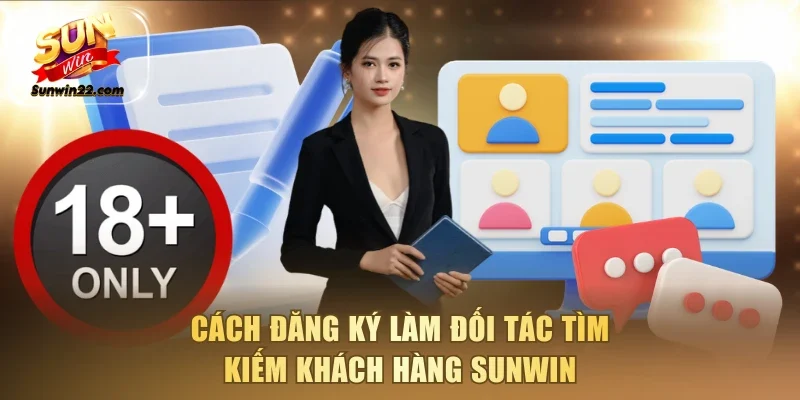 Cách đăng ký làm đối tác tìm kiếm khách hàng Sunwin