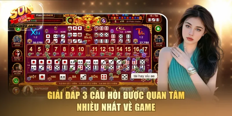 Giải đáp 3 câu hỏi được quan tâm nhiều nhất về game