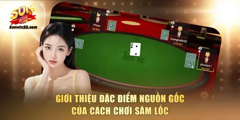 Giới thiệu đặc điểm nguồn gốc của cách chơi Sâm lốc